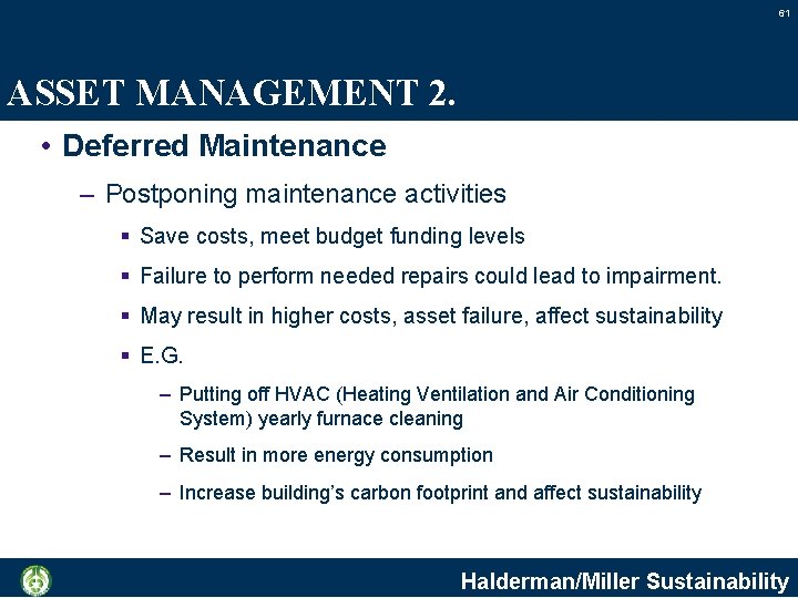 61 ASSET MANAGEMENT 2. • Deferred Maintenance – Postponing maintenance activities § Save costs,