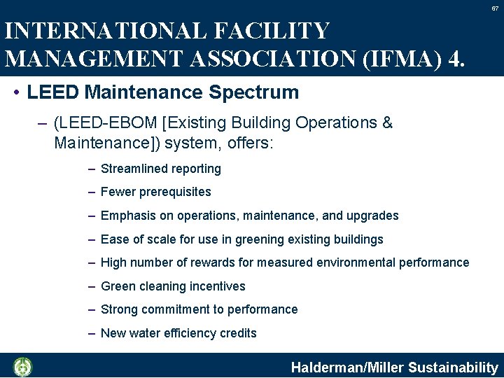 67 INTERNATIONAL FACILITY MANAGEMENT ASSOCIATION (IFMA) 4. • LEED Maintenance Spectrum – (LEED-EBOM [Existing