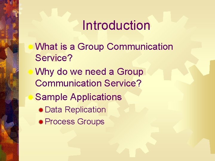Introduction ® What is a Group Communication Service? ® Why do we need a