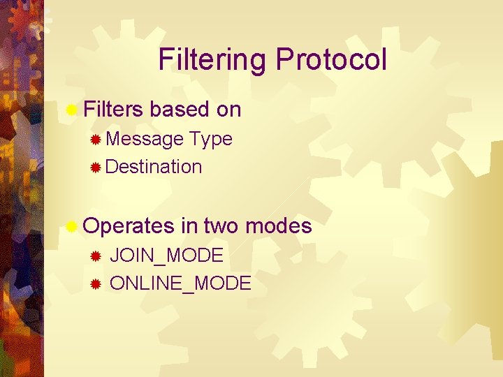 Filtering Protocol ® Filters based on ® Message Type ® Destination ® Operates in
