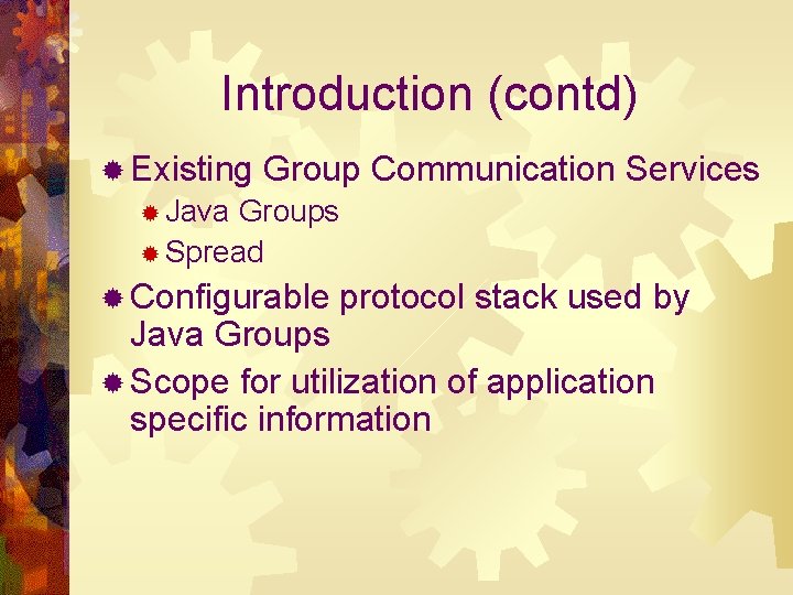 Introduction (contd) ® Existing Group Communication Services ® Java Groups ® Spread ® Configurable