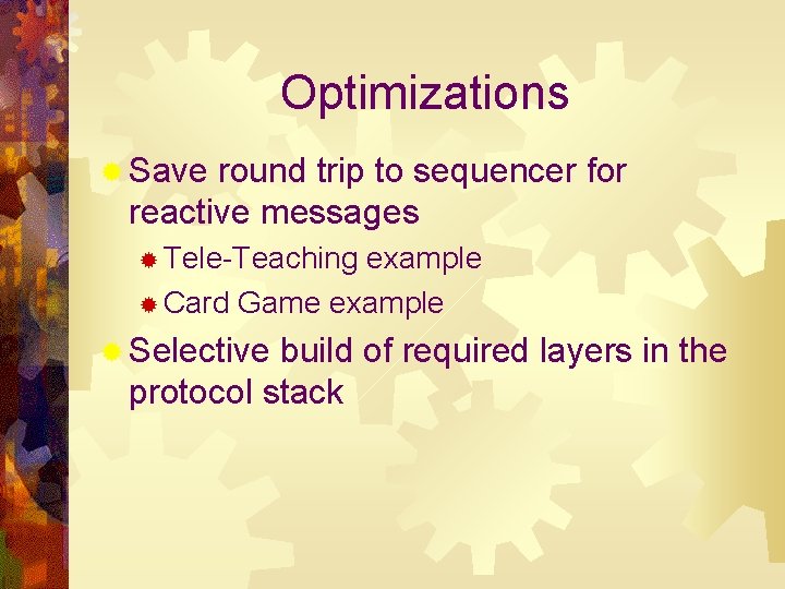 Optimizations ® Save round trip to sequencer for reactive messages ® Tele-Teaching example ®
