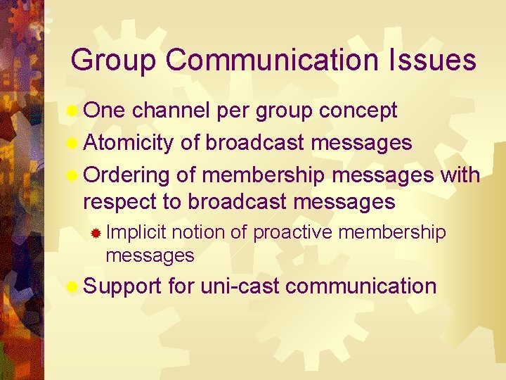 Group Communication Issues ® One channel per group concept ® Atomicity of broadcast messages