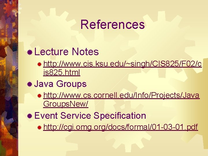 References ® Lecture Notes ® http: //www. cis. ksu. edu/~singh/CIS 825/F 02/c is 825.