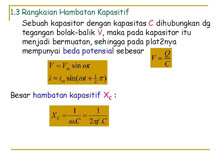 1. 3 Rangkaian Hambatan Kapasitif Sebuah kapasitor dengan kapasitas C dihubungkan dg tegangan bolak-balik