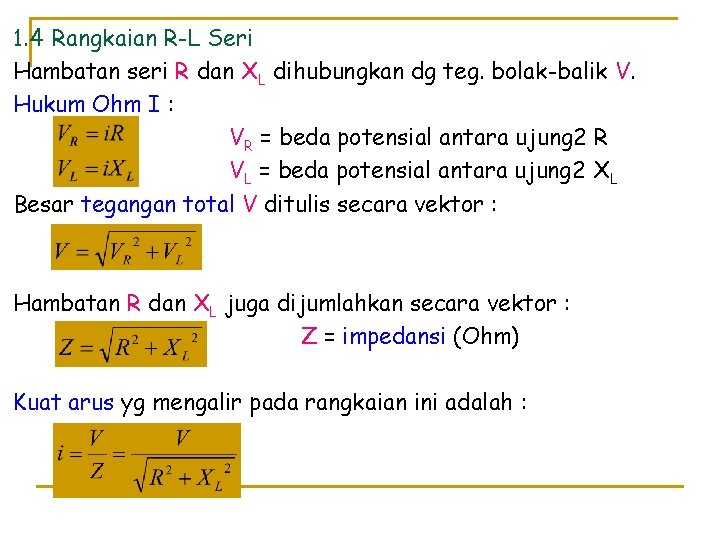 1. 4 Rangkaian R-L Seri Hambatan seri R dan XL dihubungkan dg teg. bolak-balik