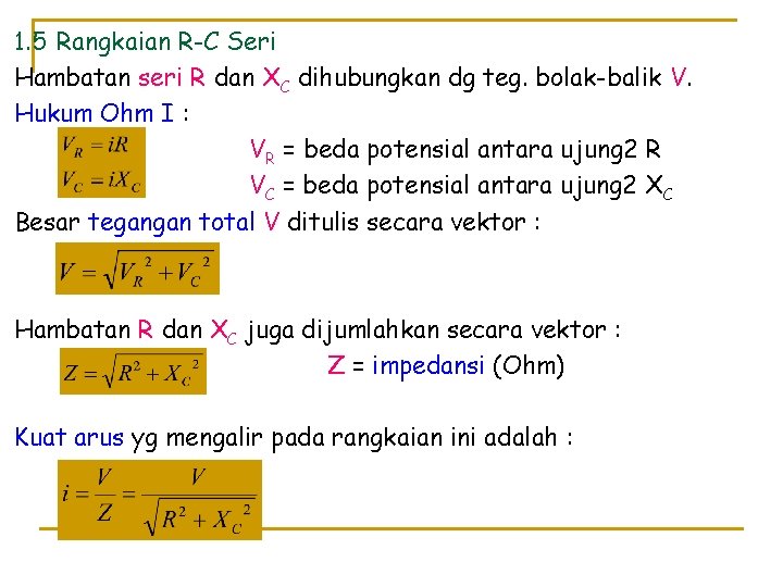 1. 5 Rangkaian R-C Seri Hambatan seri R dan XC dihubungkan dg teg. bolak-balik