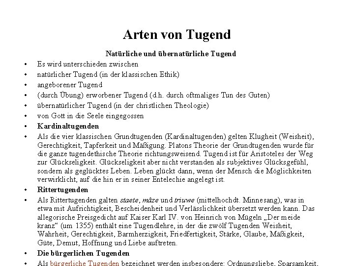 Arten von Tugend • • • Natürliche und übernatürliche Tugend Es wird unterschieden zwischen