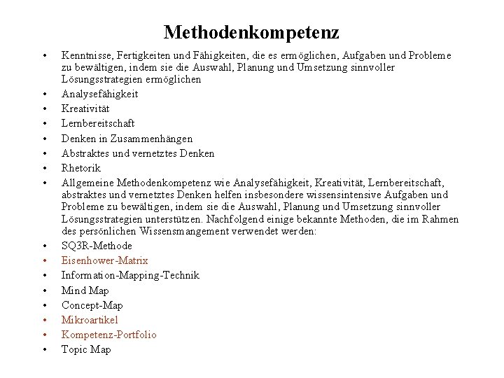 Methodenkompetenz • • • • Kenntnisse, Fertigkeiten und Fähigkeiten, die es ermöglichen, Aufgaben und