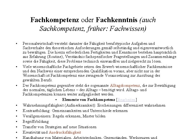 Fachkompetenz oder Fachkenntnis (auch Sachkompetenz, früher: Fachwissen) • • • Personalwirtschaft versteht darunter die