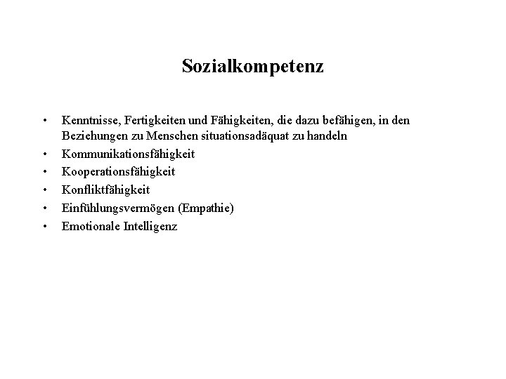 Sozialkompetenz • • • Kenntnisse, Fertigkeiten und Fähigkeiten, die dazu befähigen, in den Beziehungen