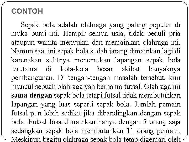 CONTOH Sepak bola adalah olahraga yang paling populer di muka bumi ini. Hampir semua