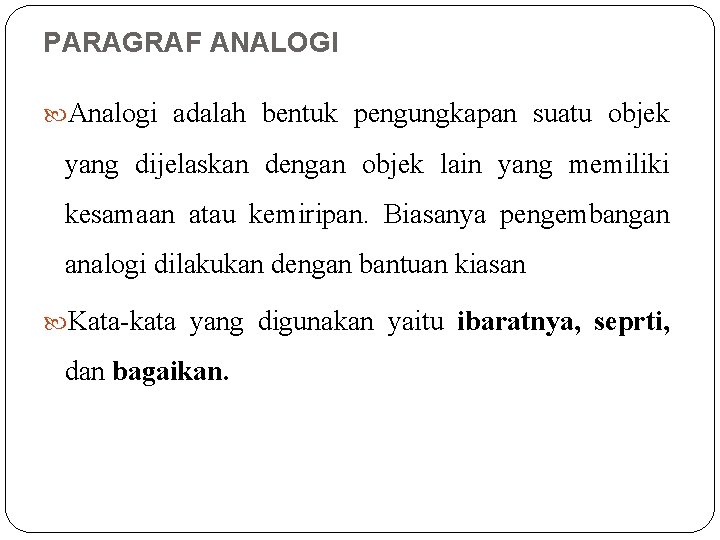 PARAGRAF ANALOGI Analogi adalah bentuk pengungkapan suatu objek yang dijelaskan dengan objek lain yang PARAGRAF ANALOGI Analogi adalah bentuk pengungkapan suatu objek yang dijelaskan dengan objek lain yang