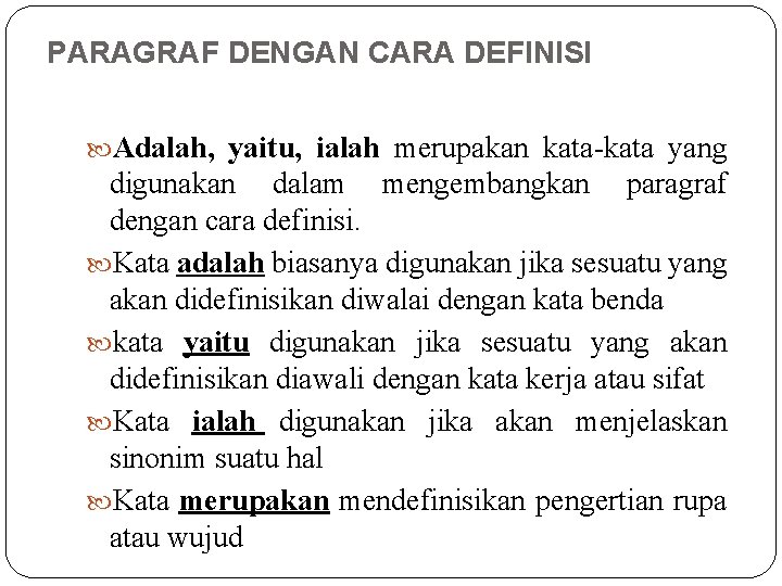 PARAGRAF DENGAN CARA DEFINISI Adalah, yaitu, ialah merupakan kata-kata yang digunakan dalam mengembangkan paragraf PARAGRAF DENGAN CARA DEFINISI Adalah, yaitu, ialah merupakan kata-kata yang digunakan dalam mengembangkan paragraf