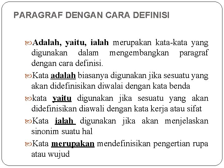 PARAGRAF DENGAN CARA DEFINISI Adalah, yaitu, ialah merupakan kata-kata yang digunakan dalam mengembangkan paragraf