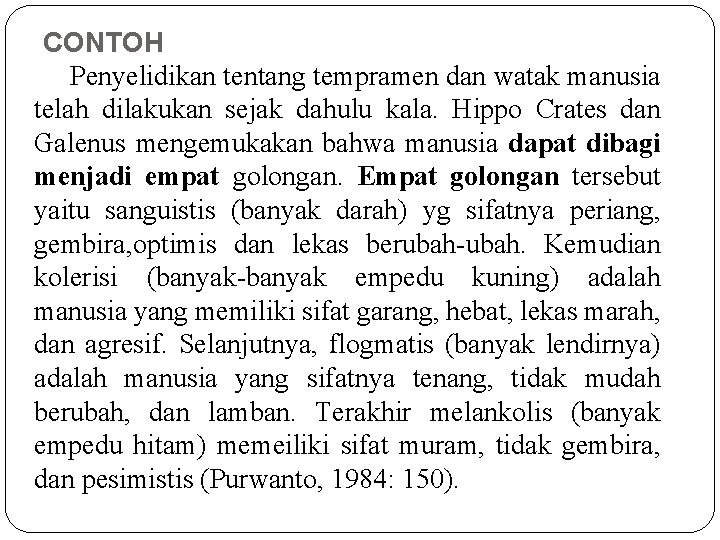 CONTOH Penyelidikan tentang tempramen dan watak manusia telah dilakukan sejak dahulu kala. Hippo Crates