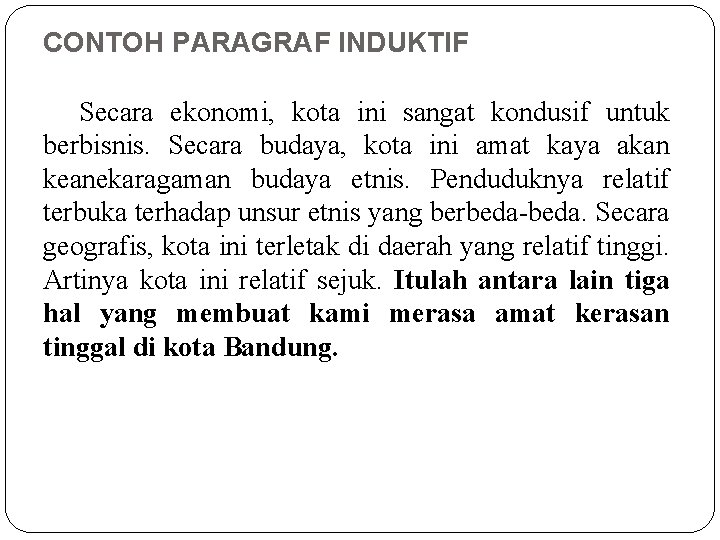 CONTOH PARAGRAF INDUKTIF Secara ekonomi, kota ini sangat kondusif untuk berbisnis. Secara budaya, kota CONTOH PARAGRAF INDUKTIF Secara ekonomi, kota ini sangat kondusif untuk berbisnis. Secara budaya, kota