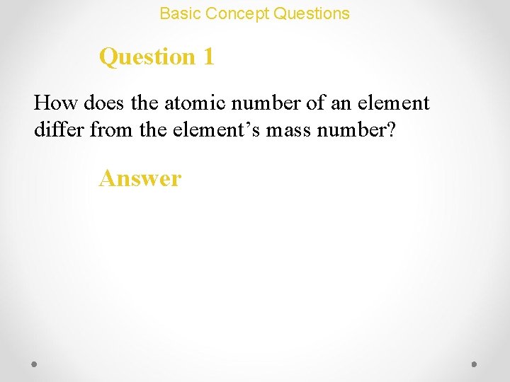 Basic Concept Questions Question 1 How does the atomic number of an element differ Basic Concept Questions Question 1 How does the atomic number of an element differ