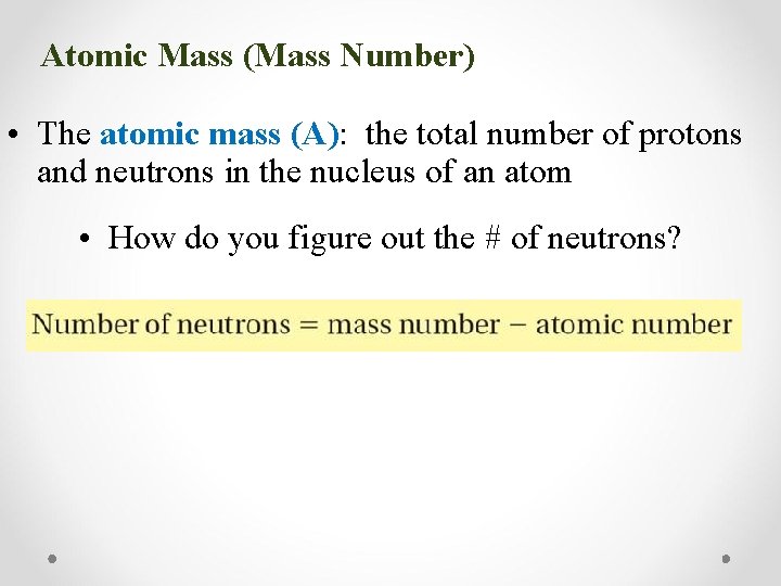 Atomic Mass (Mass Number) • The atomic mass (A): the total number of protons Atomic Mass (Mass Number) • The atomic mass (A): the total number of protons