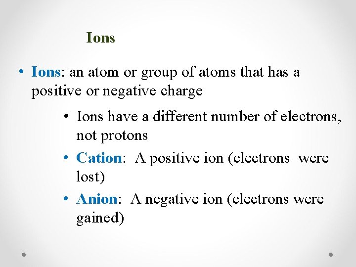Ions • Ions: an atom or group of atoms that has a positive or Ions • Ions: an atom or group of atoms that has a positive or