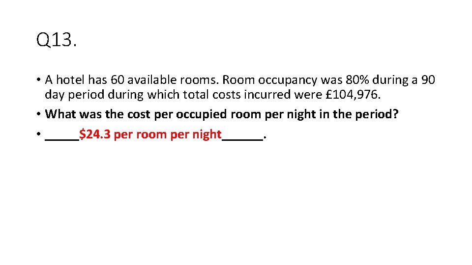 Q 13. • A hotel has 60 available rooms. Room occupancy was 80% during
