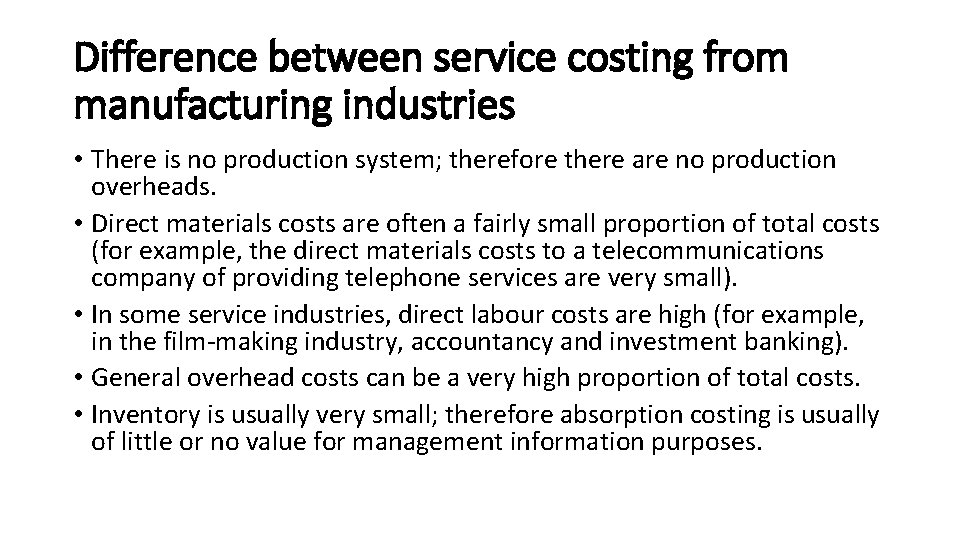 Difference between service costing from manufacturing industries • There is no production system; therefore