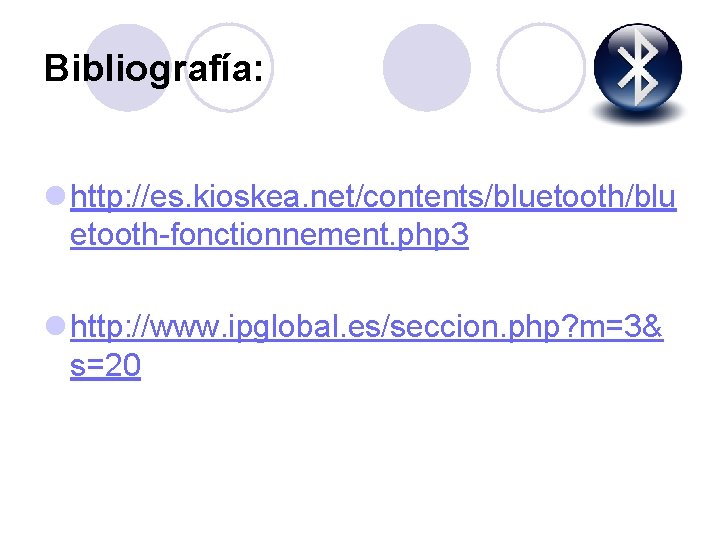 Bibliografía: l http: //es. kioskea. net/contents/bluetooth/blu etooth-fonctionnement. php 3 l http: //www. ipglobal. es/seccion.