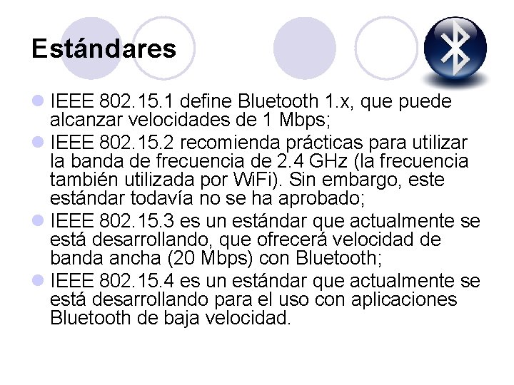 Estándares l IEEE 802. 15. 1 define Bluetooth 1. x, que puede alcanzar velocidades