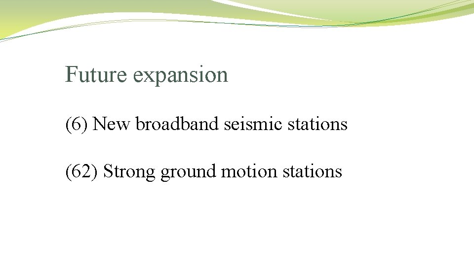 Future expansion (6) New broadband seismic stations (62) Strong ground motion stations 