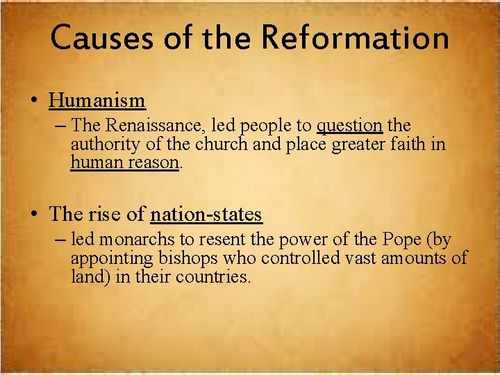 Causes of the Reformation • Humanism – The Renaissance, led people to question the