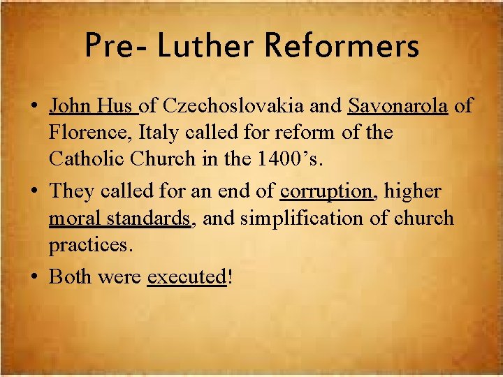 Pre- Luther Reformers • John Hus of Czechoslovakia and Savonarola of Florence, Italy called