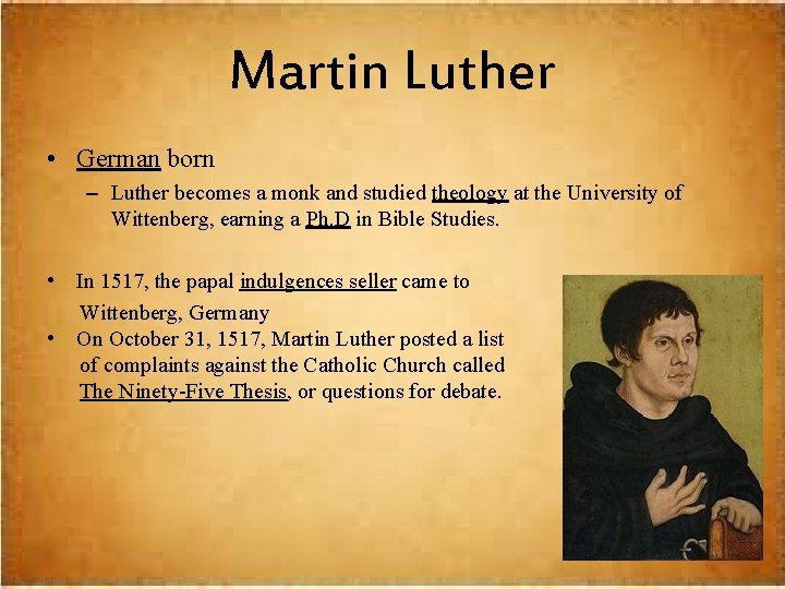 Martin Luther • German born – Luther becomes a monk and studied theology at