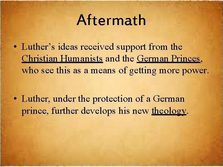 Aftermath • Luther’s ideas received support from the Christian Humanists and the German Princes,