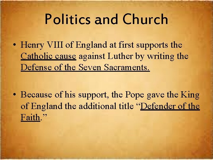 Politics and Church • Henry VIII of England at first supports the Catholic cause
