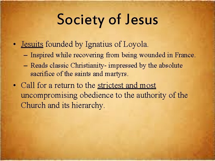 Society of Jesus • Jesuits founded by Ignatius of Loyola. – Inspired while recovering