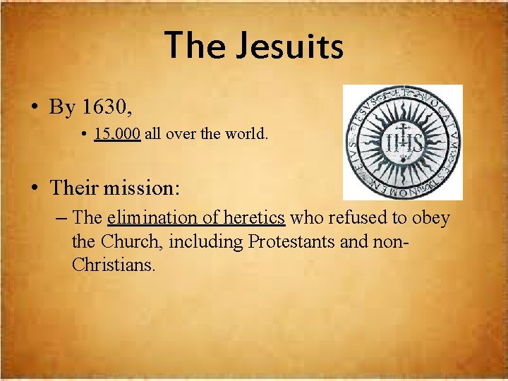 The Jesuits • By 1630, • 15, 000 all over the world. • Their