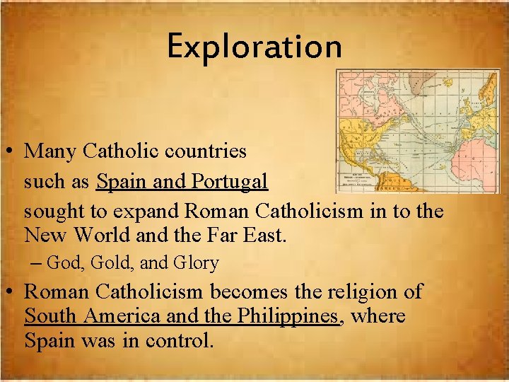 Exploration • Many Catholic countries such as Spain and Portugal sought to expand Roman