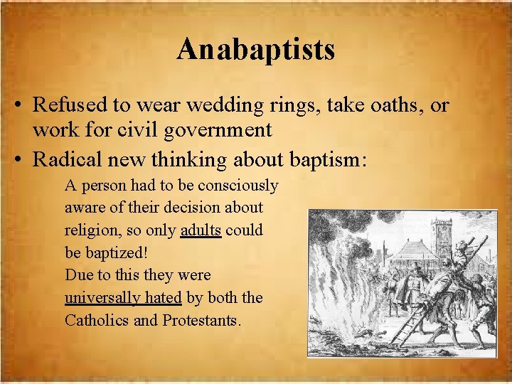 Anabaptists • Refused to wear wedding rings, take oaths, or work for civil government