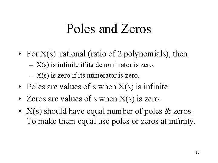 Poles and Zeros • For X(s) rational (ratio of 2 polynomials), then – X(s)