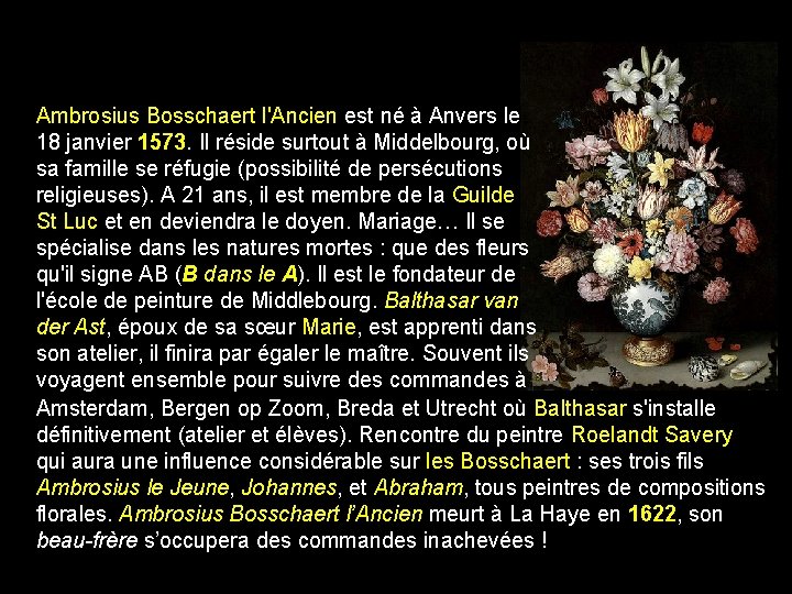 Ambrosius Bosschaert l'Ancien est né à Anvers le 18 janvier 1573. Il réside surtout