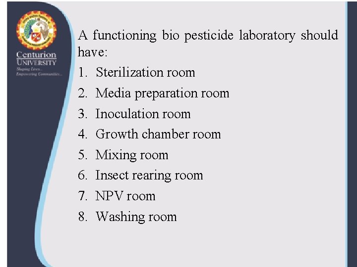 A functioning bio pesticide laboratory should have: 1. Sterilization room 2. Media preparation room