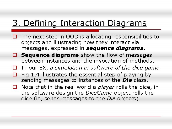 3. Defining Interaction Diagrams o The next step in OOD is allocating responsibilities to