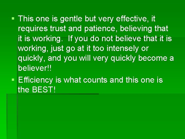 § This one is gentle but very effective, it requires trust and patience, believing