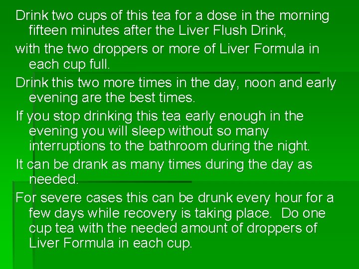 Drink two cups of this tea for a dose in the morning fifteen minutes