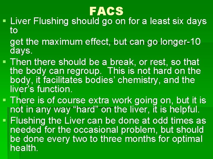 FACS § Liver Flushing should go on for a least six days to get