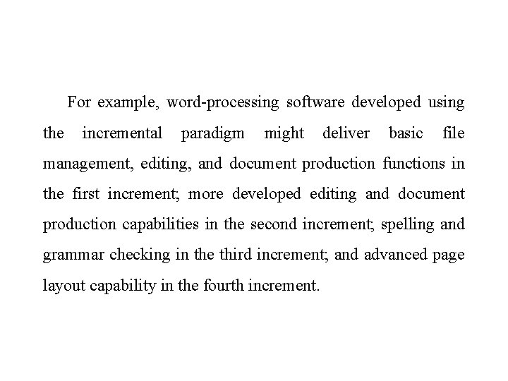 For example, word-processing software developed using the incremental paradigm might deliver basic file management,