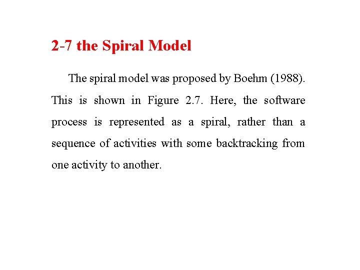 2 -7 the Spiral Model The spiral model was proposed by Boehm (1988). This