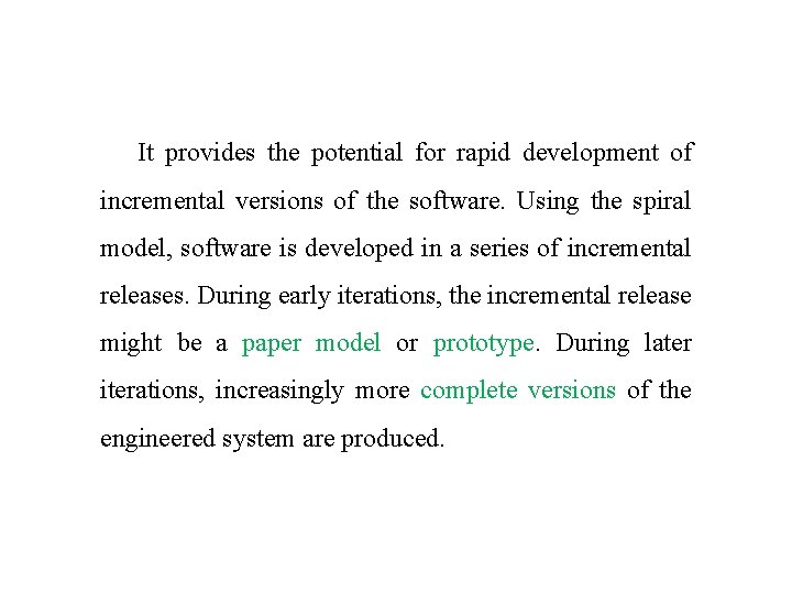 It provides the potential for rapid development of incremental versions of the software. Using