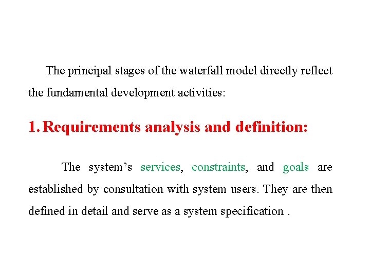 The principal stages of the waterfall model directly reflect the fundamental development activities: 1.