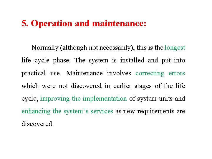 5. Operation and maintenance: Normally (although not necessarily), this is the longest life cycle